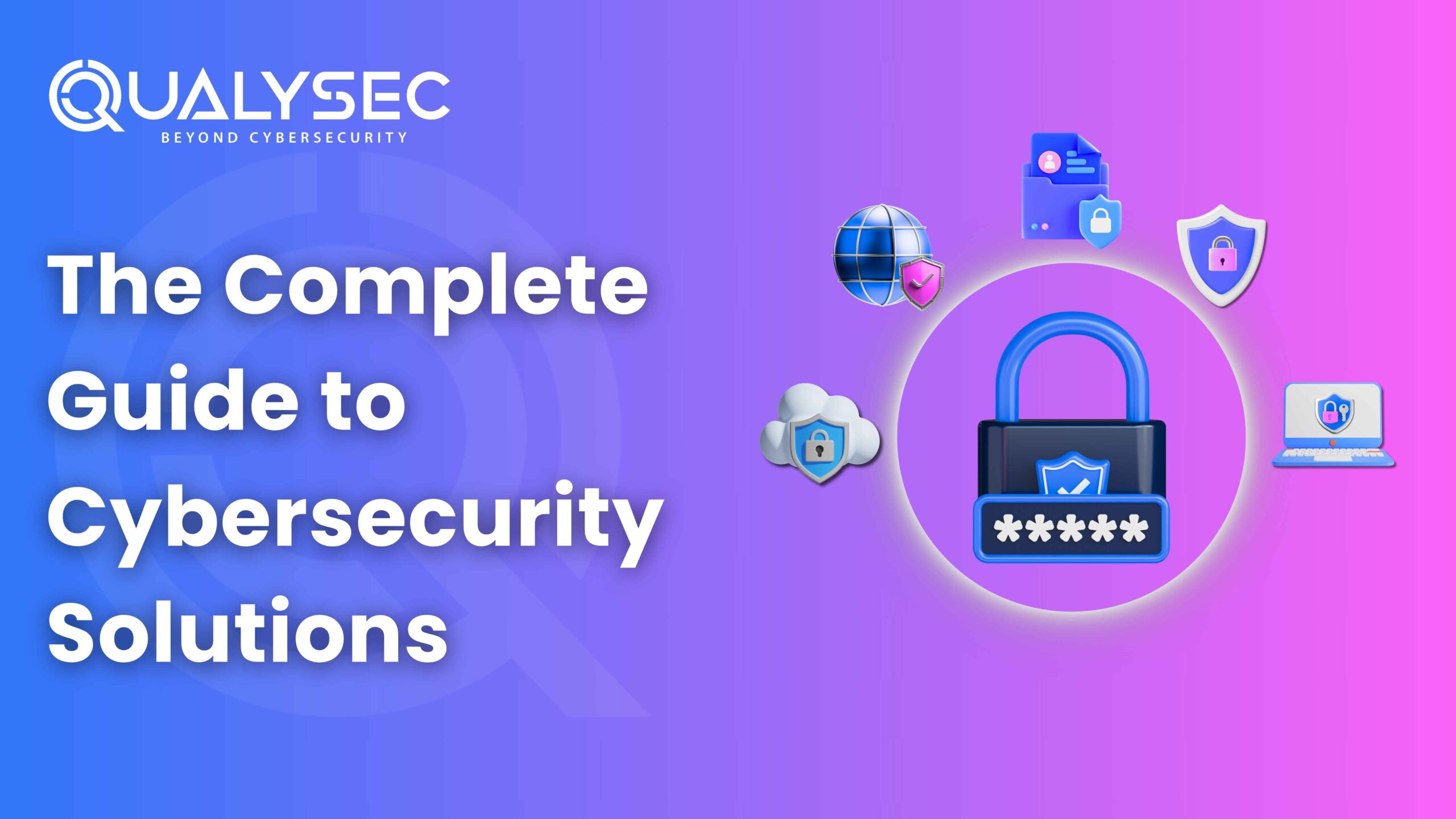 The Complete Guide to Cybersecurity Solutions