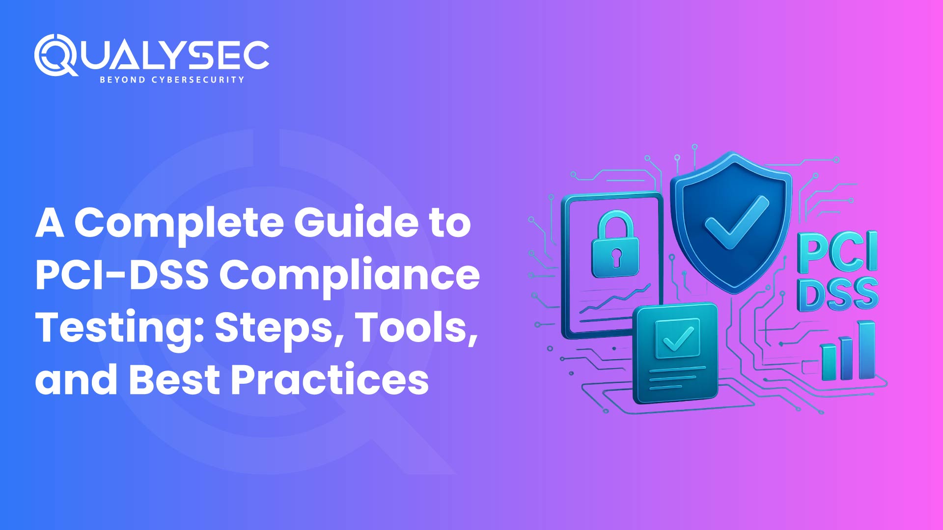 A Complete Guide to PCI-DSS Compliance Testing Steps, Tools, and Best Practices