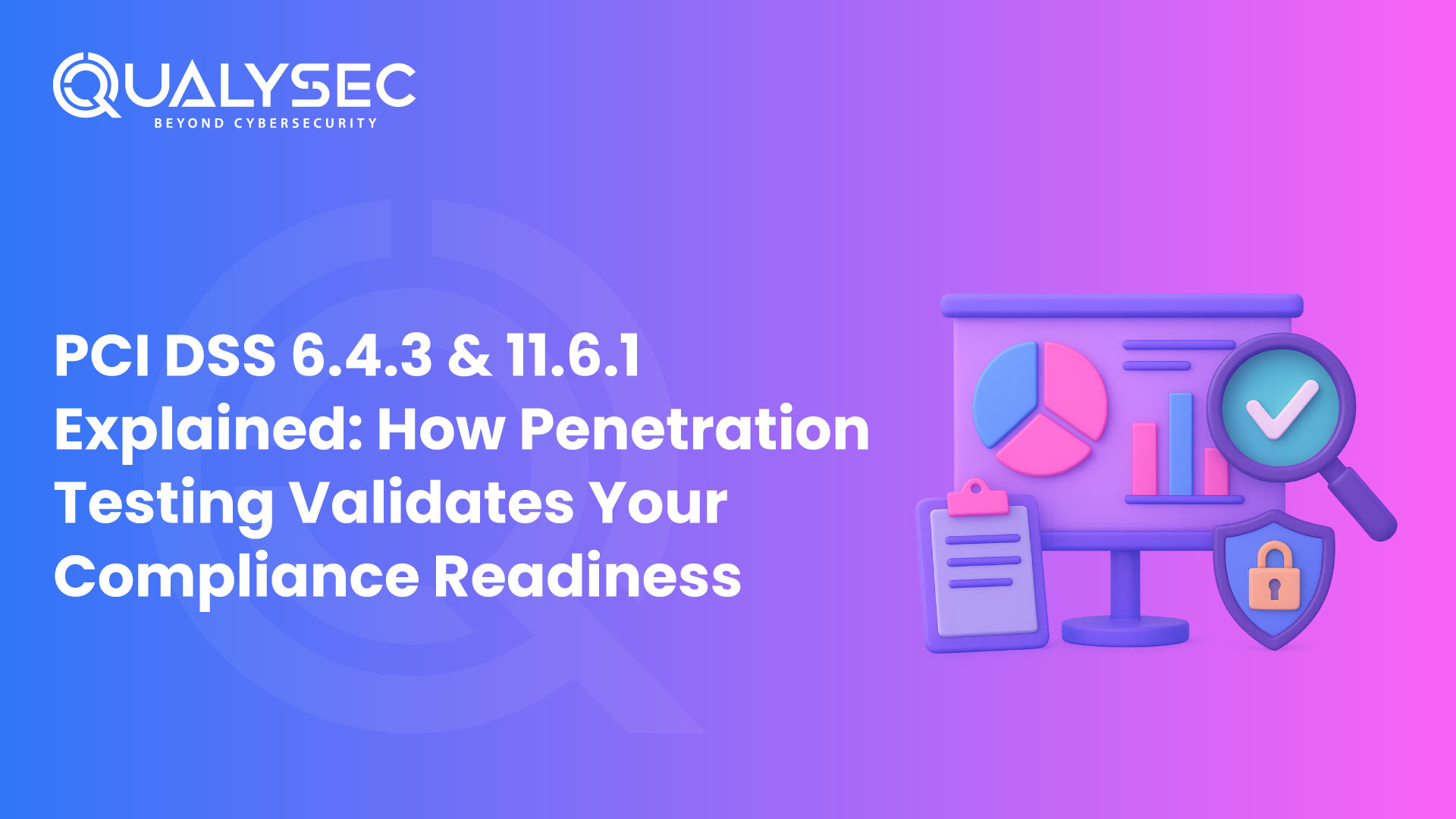 PCI DSS 6.4.3 & 11.6.1 Explained How Penetration Testing Validates Your Compliance Readiness