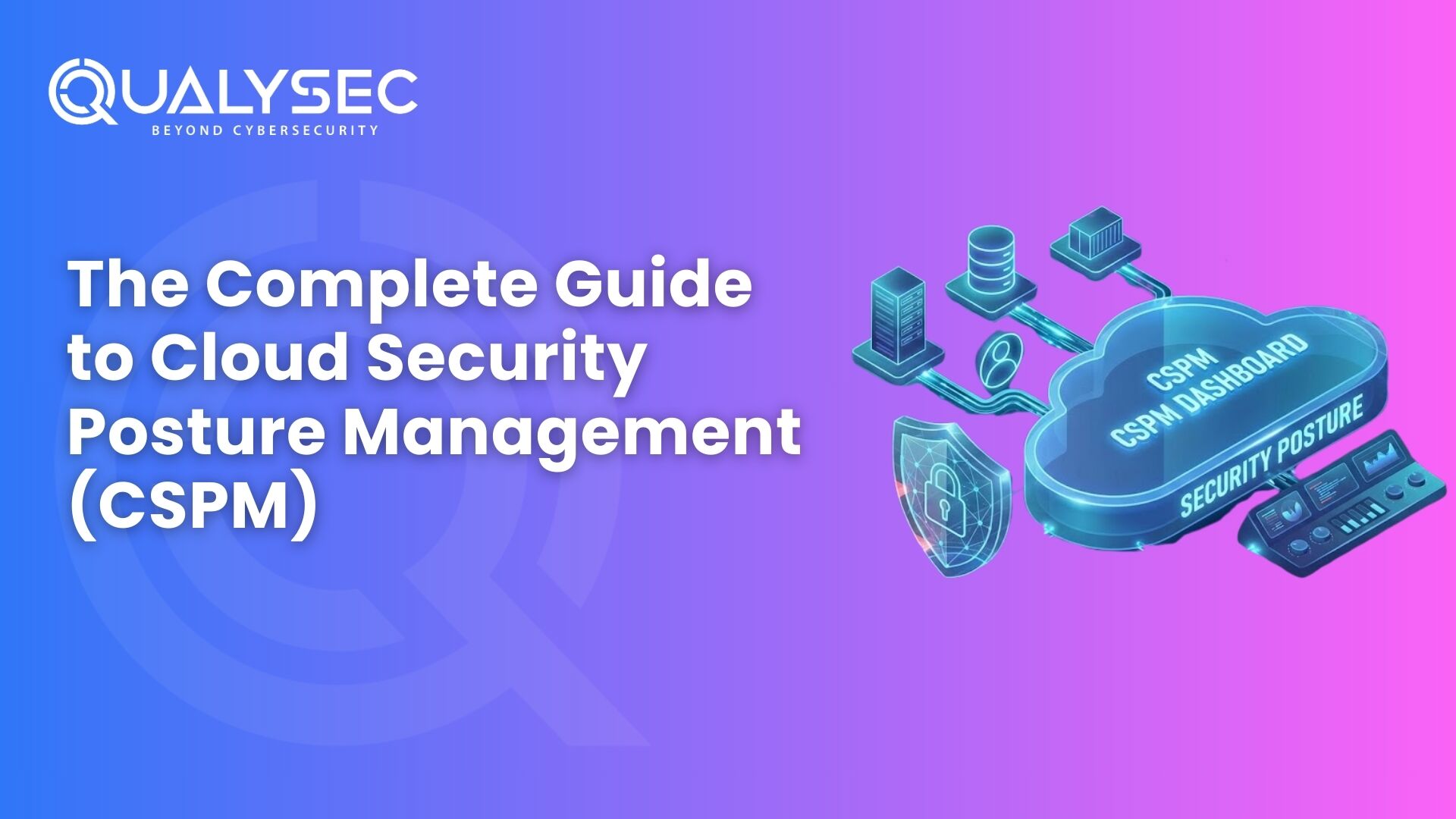 The Complete Guide to Cloud Security Posture Management (CSPM)