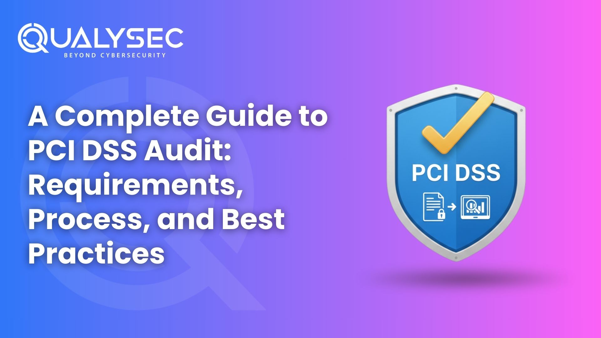 A Complete Guide to PCI DSS Audit Requirements, Process, and Best Practices
