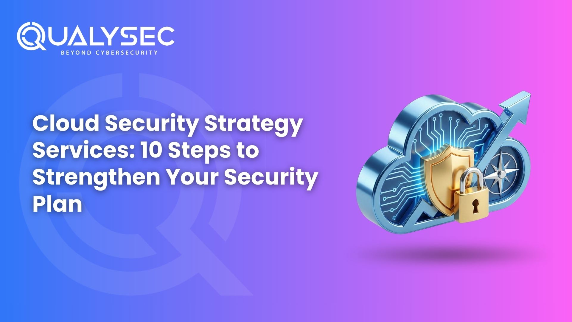 Cloud Security Strategy Services 10 Steps to Strengthen Your Security Plan
