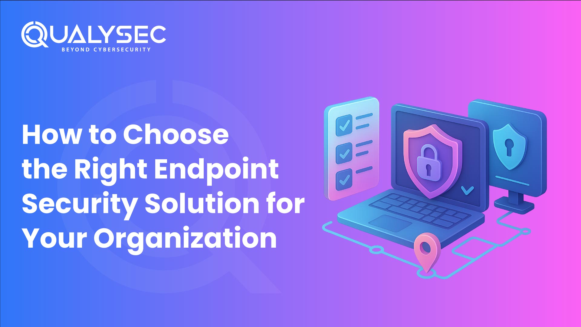 How to Choose the Right Endpoint Security Solution for Your Organization