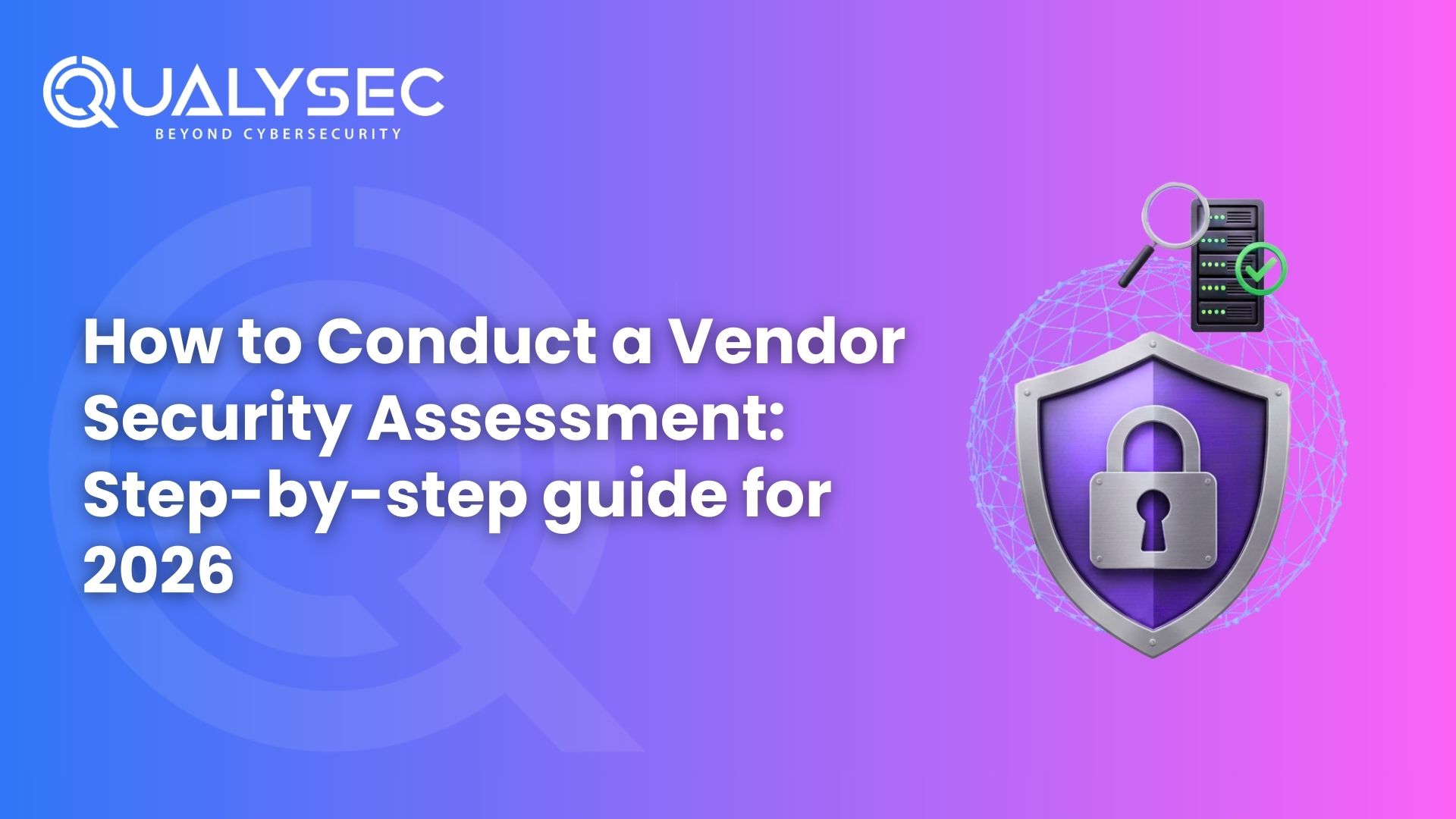 How to Conduct a Vendor Security Assessment Step-by-step guide for 2026