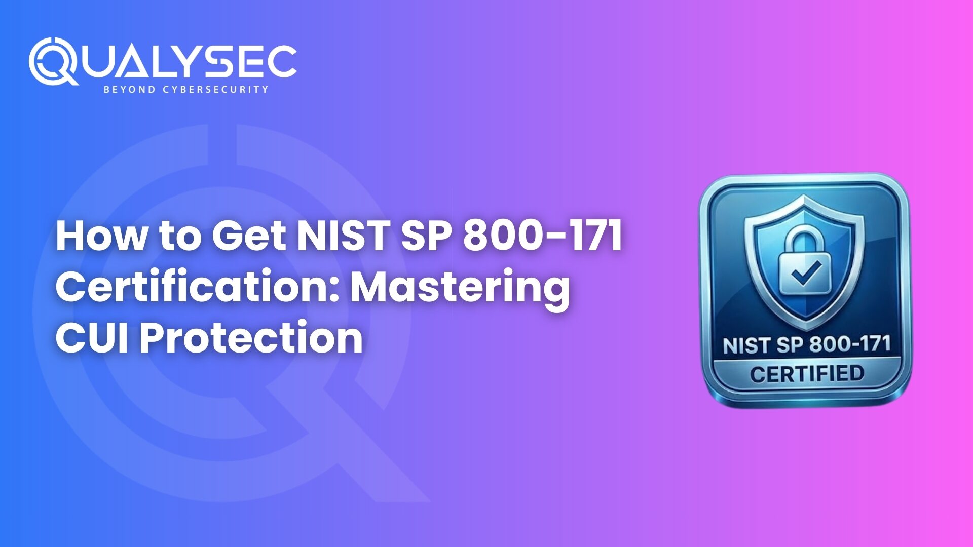 How to Get NIST SP 800-171 Certification Mastering CUI Protection