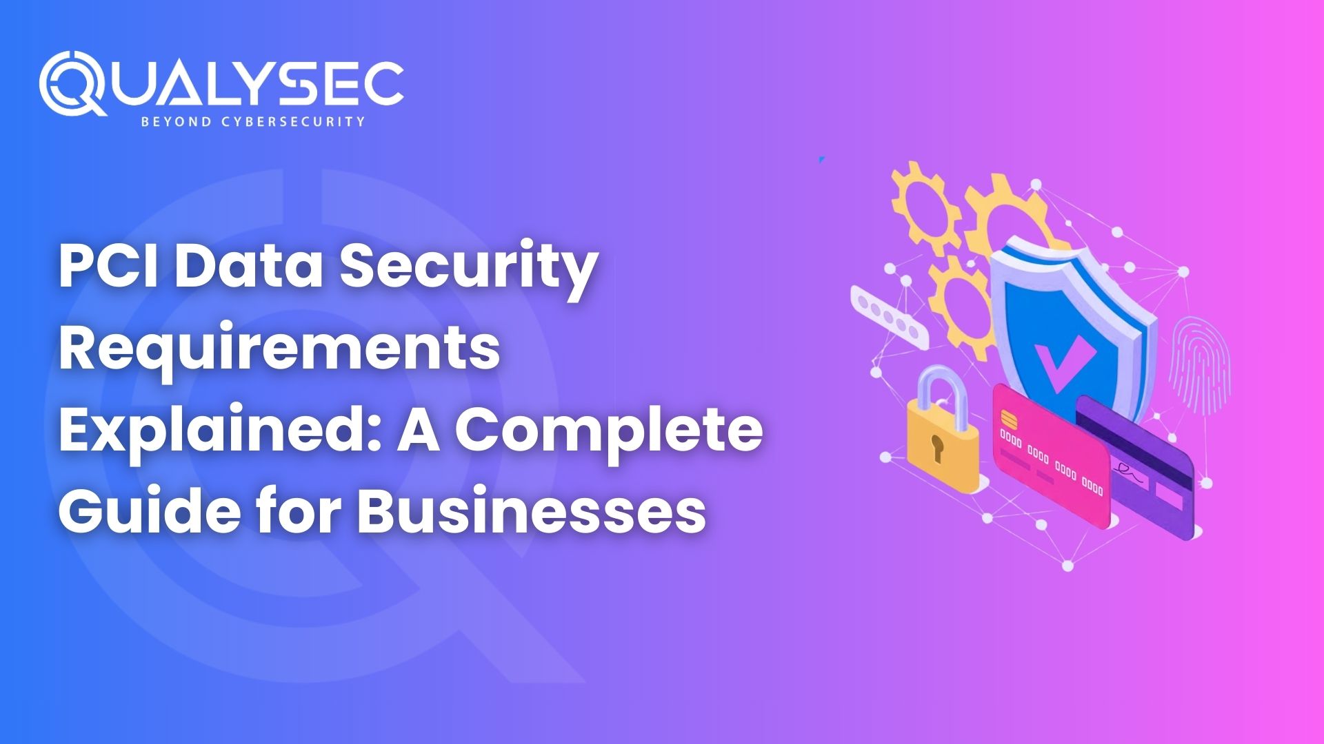 PCI Data Security Requirements Explained A Complete Guide for Businesses