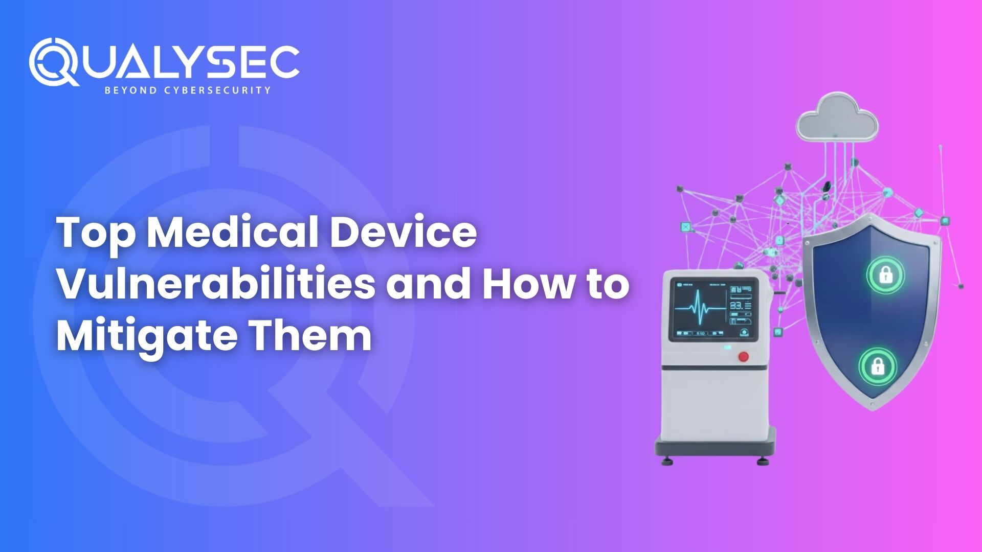Top Medical Device Vulnerabilities in 2026 and How to Mitigate Them
