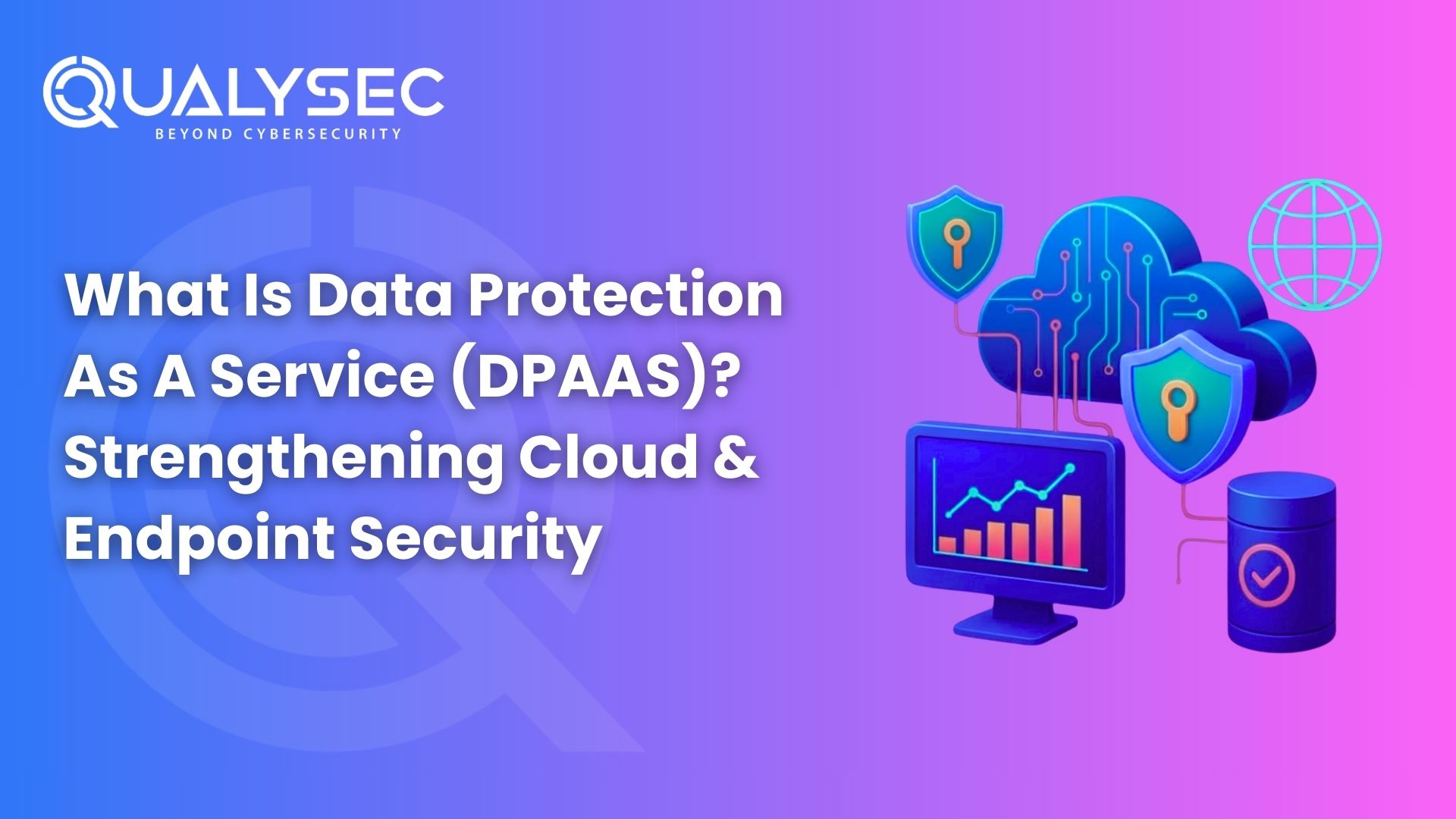 What Is Data Protection As A Service (DPAAS) Strengthening Cloud & Endpoint Security